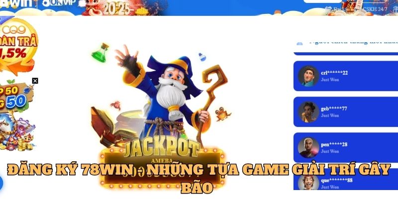 Đăng Ký 78win 4 Đăng ký 78Win - Những tựa game giải trí gây bão