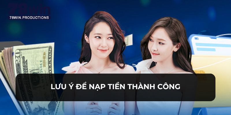 Nạp Tiền 78WIN 6 Những lưu ý cho thành viên nạp tiền để thành công