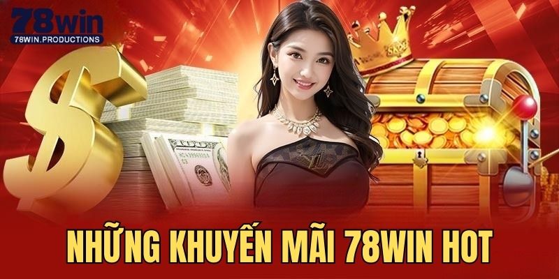 Khuyến mãi 78Win 5 Nhiều chương trình khuyến mãi 78Win hot đang được diễn ra